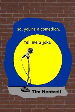 So, You're a Comedian, Tell Me a Joke - Hentzell, Tim