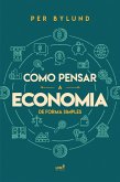 Como pensar a economia de forma simples (eBook, ePUB)