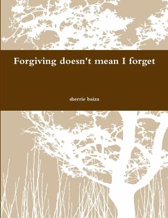 Forgiving doen't mean I forget - Baiza, Sherrie