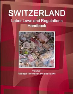 Switzerland Labor Laws and Regulations Handbook Volume 1 Strategic Information and Basic Laws - Ibp, Inc.