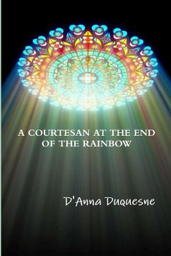 A COURTESAN AT THE END OF THE RAINBOW - Duquesne, D'Anna