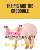 The Pig and the Crocodile: The Bedtime Story Series
