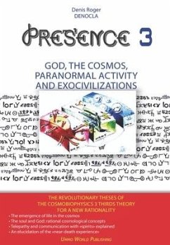 PRESENCE 3 - God, Cosmos, Paranormal activity and Exocivilizations - Denocla, Denis Roger