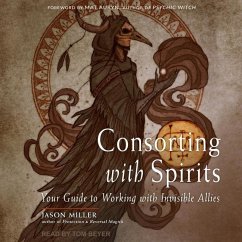 Consorting with Spirits: Your Guide to Working with Invisible Allies - Miller, Jason