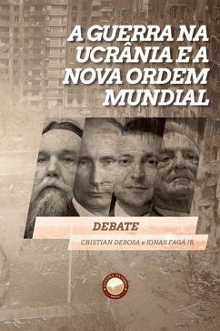 A Guerra na Ucrânia e a Nova Ordem Mundial - Fagá, Jonas; DeRosa, Cristian