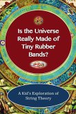 Is The Universe Really Made of Tiny Rubber Bands? A Kid's Exploration of String Theory