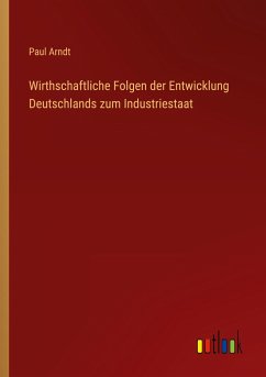 Wirthschaftliche Folgen der Entwicklung Deutschlands zum Industriestaat