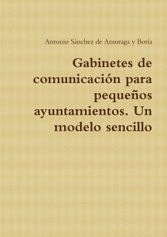 Gabinetes de comunicación para pequeños ayuntamientos. Un modelo sencillo - Sánchez de Amoraga y Botía, Antonio