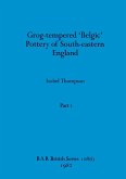 Grog-tempered 'Belgic' Pottery of South-eastern England, Part i
