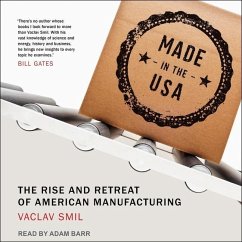 Made in the USA: The Rise and Retreat of American Manufacturing - Smil, Vaclav