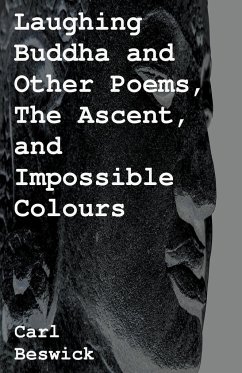 Laughing Buddha and Other Poems, The Ascent, and Impossible Colours - Beswick, Carl