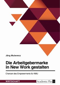 Die Arbeitgebermarke in New Work gestalten. Chancen des Empowerments für KMU - Mulavecz, Jörg