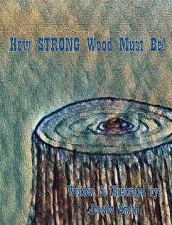 How STRONG Wood Must Be! - Smith, Jessica