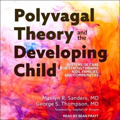 Polyvagal Theory and the Developing Child: Systems of Care for Strengthening Kids, Families, and Communities - Thompson, George S.; Sanders, Marilyn R.