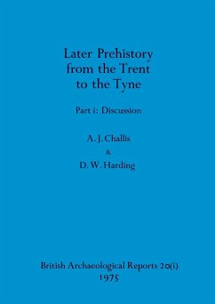 Later Prehistory from the Trent to the Tyne, Part i - Challis, A. J.; Harding, D. W.