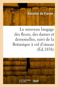 Cover Le nouveau langage des fleurs, des dames et des demoiselles, suivi de la Botanique à vol d'oiseau