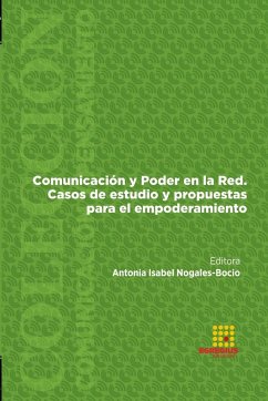 Comunicación y Poder en la Red. Casos de estudio y propuestas para el empoderamiento - Nogales-Bocio, Antonia Isabel; Oliveira, Julieti-Sussi; Sánchez-Gutiérrez, Bianca