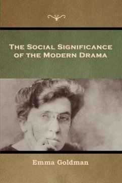 The Social Significance of the Modern Drama - Goldman, Emma