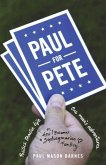 Paul for Pete: Politics. Theatre. Life. One Man's Adventures (Or, How I Became a Septuagenarian Fanboy)