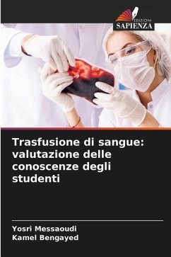 Trasfusione di sangue: valutazione delle conoscenze degli studenti - Messaoudi, Yosri;Bengayed, Kamel