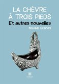 La chèvre à trois pieds: Et autres nouvelles