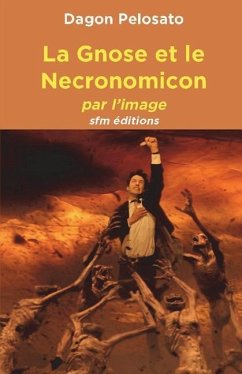 La Gnose et le Necronomicon: par l'image - Dagon, Pierre; Pelosato, Alain