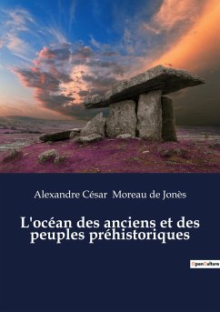 L'océan des anciens et des peuples préhistoriques - Moreau de Jonès, Alexandre César