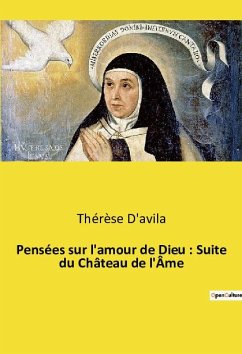 Pensées sur l'amour de Dieu : Suite du Château de l'Âme - D'Avila, Thérèse