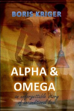 Alpha and Omega. An unforgettable story of unconditional love - Kriger, Boris