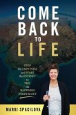 Come Back to Life: STOP the EMPTINESS and START the JOURNEY to FEEL the HAPPINESS INSIDE & OUT