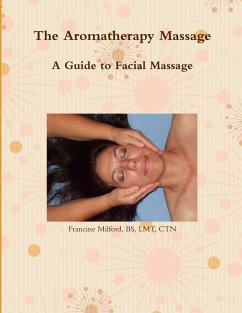 The Aromatherapy Massage A Guide to Facial Massage - Milford, BS LMT CTN Francine