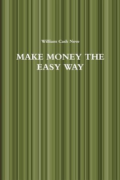 MAKE MONEY THE EASY WAY - Neve, William Cash