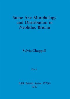 Stone Axe Morphology and Distribution in Neolithic Britain, Part ii - Chappell, Sylvia