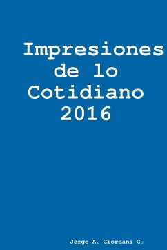 Impresiones de lo Cotidiano 2016 - Giordani C., Jorge A.