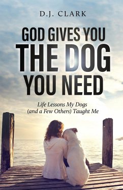 God Gives You the Dog You Need - Clark, D. J.