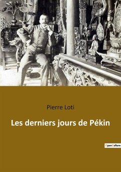 Les derniers jours de Pékin - Loti, Pierre