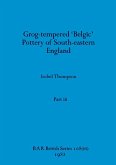 Grog-tempered 'Belgic' Pottery of South-eastern England, Part iii