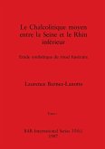 Le Chalcolitique moyen entre la Seine et le Rhin inférieur, Tome i