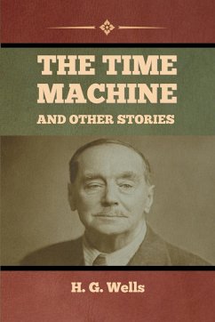 The Time Machine and Other Stories - Wells, H. G.