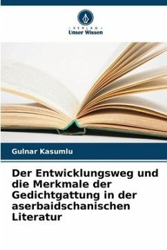 Der Entwicklungsweg und die Merkmale der Gedichtgattung in der aserbaidschanischen Literatur - Kasumlu, Gulnar