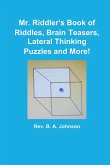 Mr. Riddler's Book of Riddles, Brain Teasers, Lateral Thinking Puzzles and More!