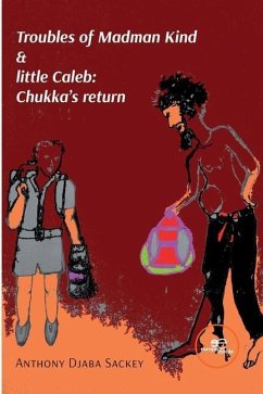 Troubles of Madman Kind & little Caleb: Chukka's return - Djaba Sackey, Anthony
