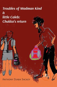 Troubles of Madman Kind & little Caleb: Chukka's return - Djaba Sackey, Anthony