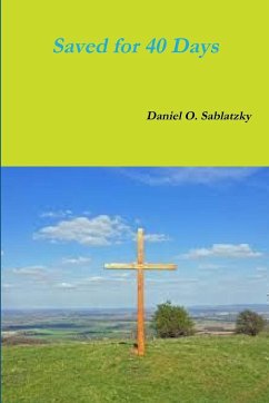 Saved for 40 Days - Sablatzky, Daniel O.