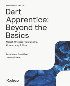 Dart Apprentice: Beyond the Basics (First Edition): Object-Oriented Programming, Concurrency & More - Sande, Jonathan; Tutorial Team, Kodeco