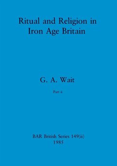 Ritual and Religion in Iron Age Britain, Part ii - Wait, G. A.