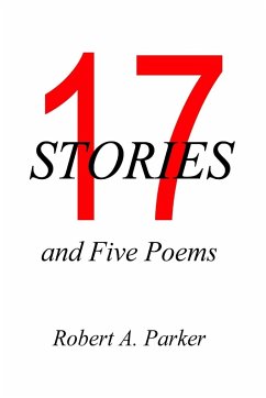 17 Stories and 5 Poems - Parker, Robert A.