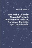 One Man's Journey Through Poetry-A Collection Of Christian, Romance, Patriotic And Other Poems