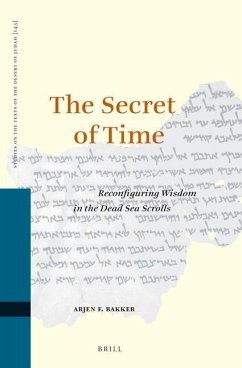 The Secret of Time: Reconfiguring Wisdom in the Dead Sea Scrolls - F Bakker, Arjen
