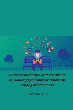 Internet addiction and its effects on select psychomotor functions among adolescents - B. C, Shwetha
